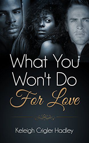 Cover Art for WHAT YOU WON’T DO FOR LOVE by Keleigh Crigler Hadley