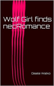 Cover Art for Wolf Girl finds Necromance by Gisele Walko