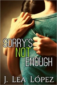Cover Art for SORRY’S NOT ENOUGH by J. Lea Lopez