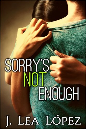 Cover Art for SORRY’S NOT ENOUGH by J. Lea Lopez