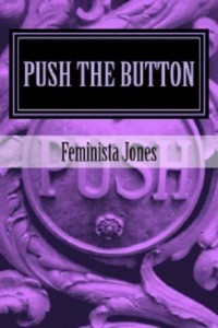 Cover Art for PUSH THE BUTTON by Feminista Jones