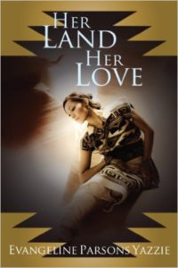 Cover Art for HER LAND, HER LOVE by Evangeline  Parsons Yazzie 