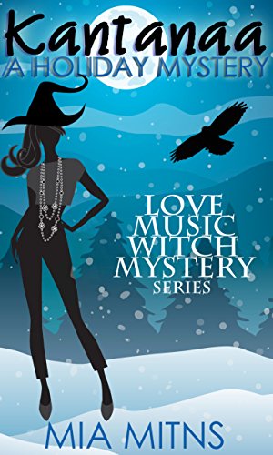 Cover Art for Kantanaa: A Holiday Mystery (Love, Music, Witch, Mystery Book 1) by Mia Mitns