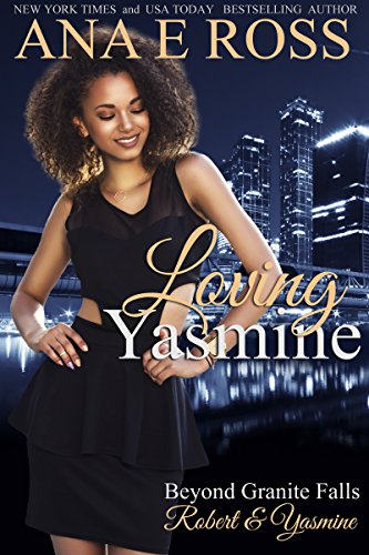 Cover Art for Loving Yasmine: Robert & Yasmine (Beyond Granite Falls Book 1 ) by Ana E. Ross