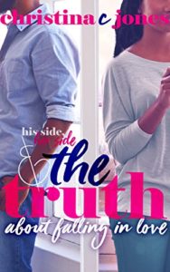 Cover Art for HIS SIDE, HER SIDE, AND THE TRUTH ABOUT FALLING IN LOVE by Christina C. Jones