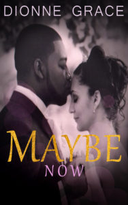 Cover Art for Maybe Now by Dionne Grace