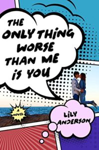 Cover Art for The Only Thing Worse Than Me Is You by Lily Anderson