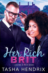 Cover Art for Her Rich Brit: Loving a Rich Man by Tasha Hendrix