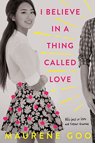 Cover Art for I Believe in a Thing Called Love by Maurene  Goo