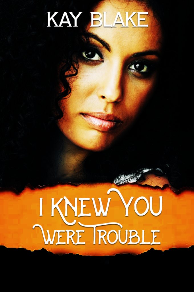 Cover Art for I Knew You Were Trouble by Kay Blake