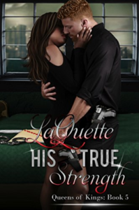 Cover Art for His True Strength (Queens of Kings Book 5) by LaQuette 