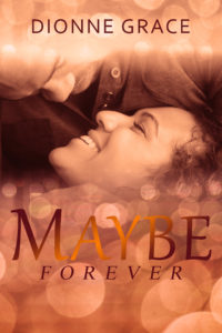 Cover Art for Maybe Forever by Dionne Grace