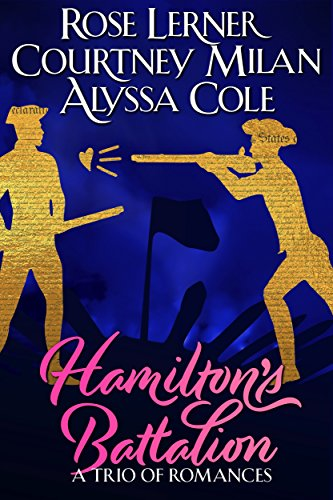 Cover Art for Hamilton’s Battalion: A Trio of Romances by Courtney Milan Alyssa Cole, Rose Lerner