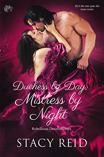 Cover Art for Duchess by Day, Mistress by Night (Rebellious Desires) by Stacey Reid