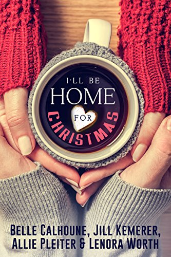 Cover Art for I’ll Be Home For Christmas: Four Inspirational Holiday Novellas by Belle Calhoune, Jill Kemerer Allie Pleiter, Lenora Worth