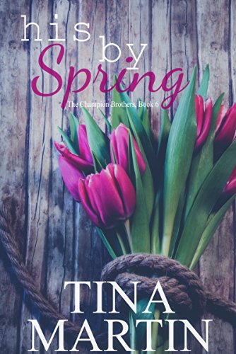 Cover Art for His By Spring: A Champion Sister Novel (The Champion Brothers Book 6) by Tina Martin