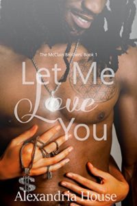 Cover Art for Let Me Love You (McClain Brothers Book 1) by Alexandria House