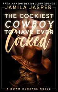 Cover Art for The Cockiest Cowboy To Have Ever Cocked: BWWM Romance Novel by Jamila Jasper