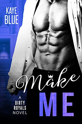 Cover Art for Make Me (Dirty Royals Book 1) by Kaye Blue