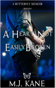 Cover Art for A Heart Not Easily Broken (Butterfly Memoir, Book 1) by M.J. Kane