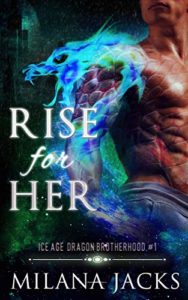 Cover Art for Rise for Her: Dystopian dragon romance (Ice Age Dragon Brotherhood Book 1) by Milana Jacks