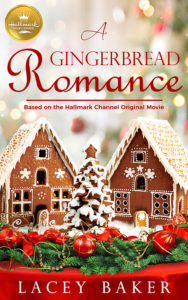 Cover Art for A Gingerbread Romance: Based On the Hallmark Channel Original Movie by Lacey Baker