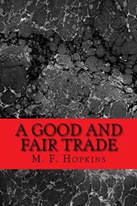 Cover Art for A Good and Fair Trade by M. F.  Hopkins