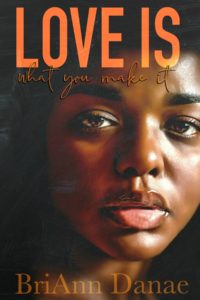 Cover Art for Love Is What You Make It by BriAnn Danae