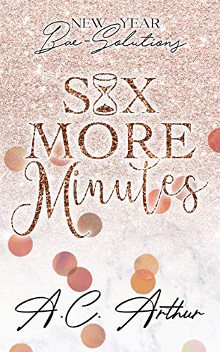 Cover Art for Six More Minutes: New Year Bae-Solutions by A.C. Arthur