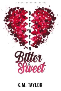 Cover Art for Between Bitter and Sweet by K.M. Taylor 