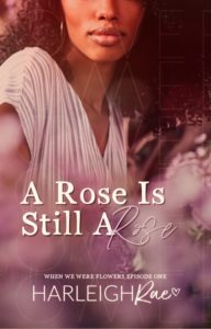 Cover Art for A Rose Is Still A Rose (When We Were Flowers 1) by Harleigh Rae