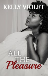 Cover Art for All The Pleasure by Kelly Violet